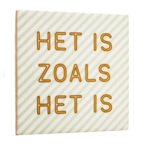 Tegeltje Het is zoals het is