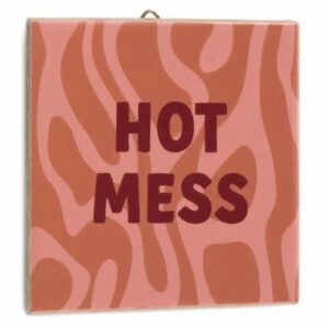Tegeltje Hot Mess