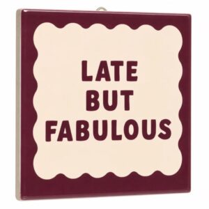 Tegeltje Late But Fabulous